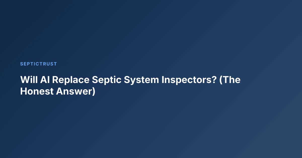 Will AI Replace Septic System Inspectors? (The Honest Answer)