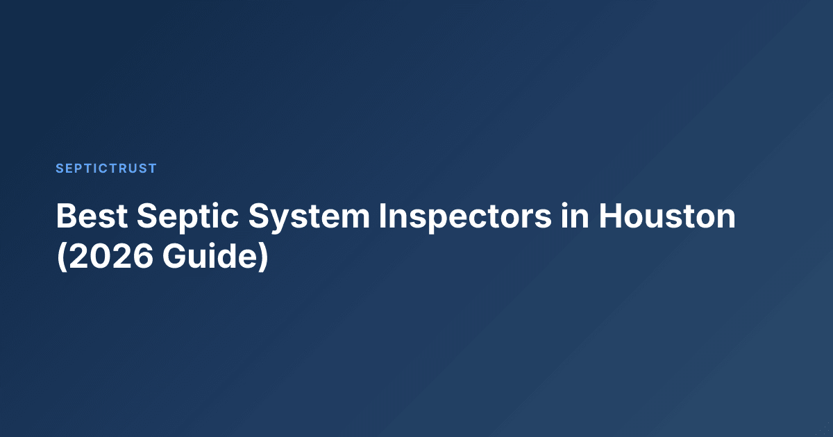 Best Septic System Inspectors in Houston (2026 Guide)