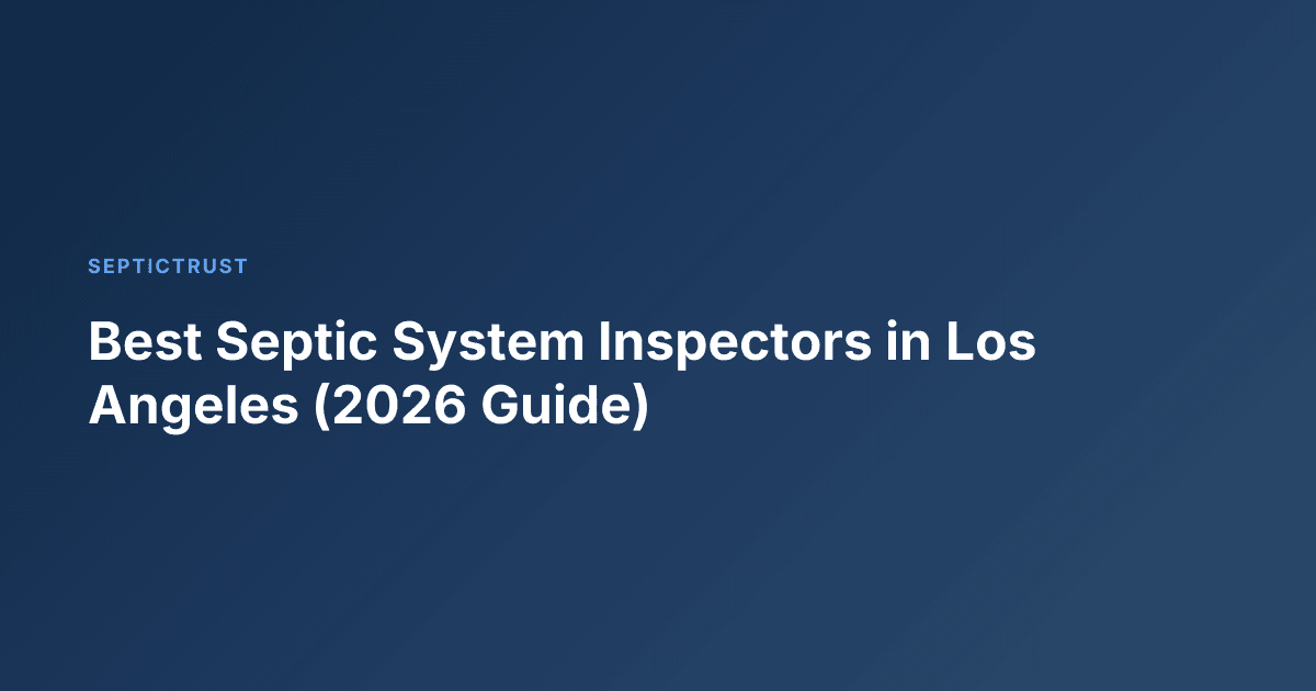 Best Septic System Inspectors in Los Angeles (2026 Guide)