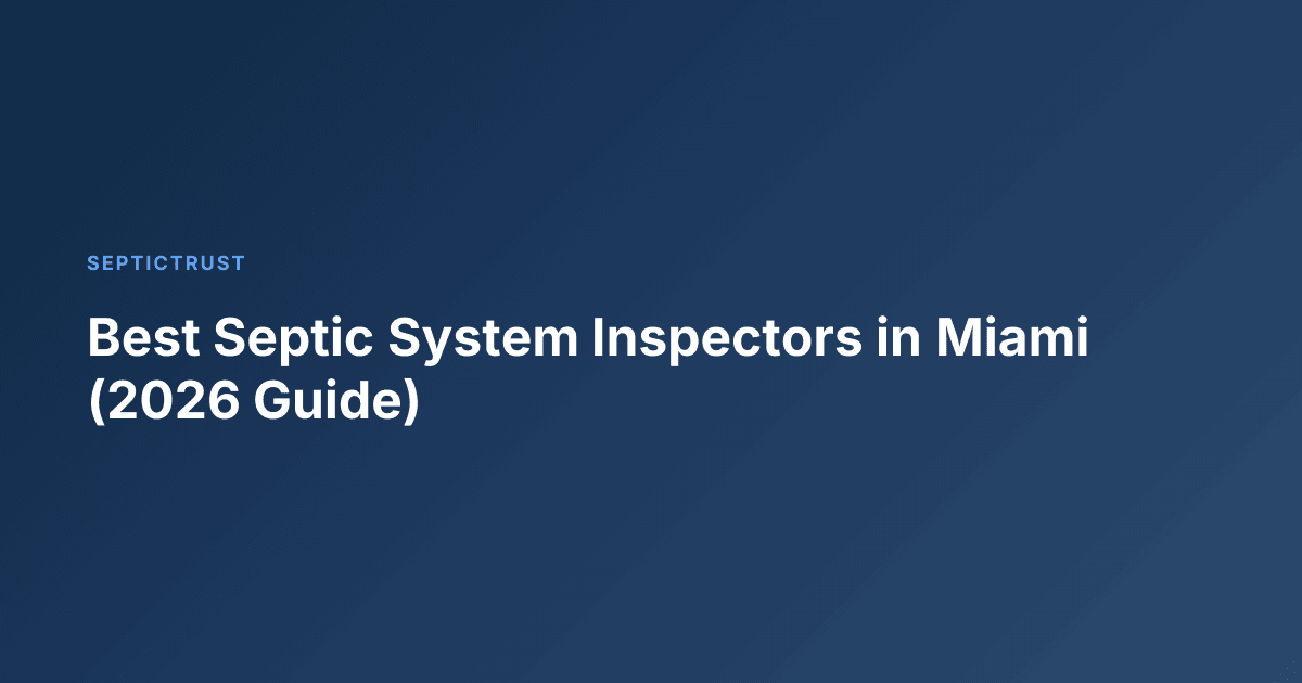 Best Septic System Inspectors in Miami (2026 Guide)