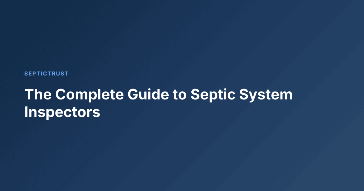The Complete Guide to Septic System Inspectors