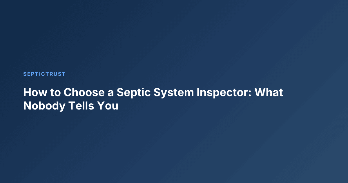 How to Choose a Septic System Inspector: What Nobody Tells You