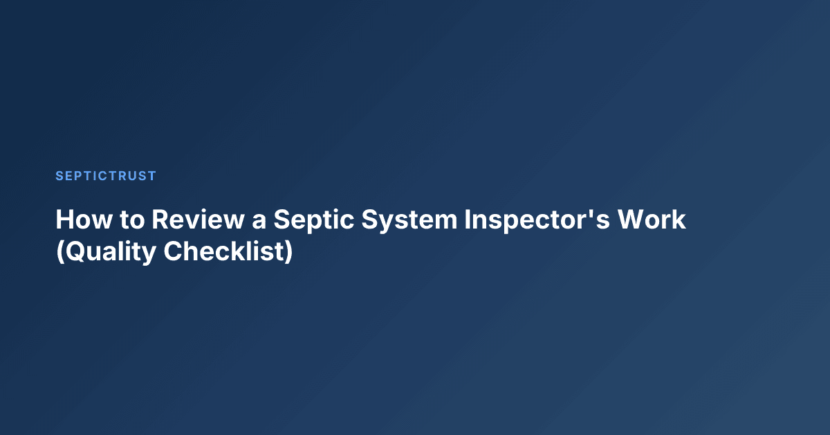 How to Review a Septic System Inspector's Work (Quality Checklist)