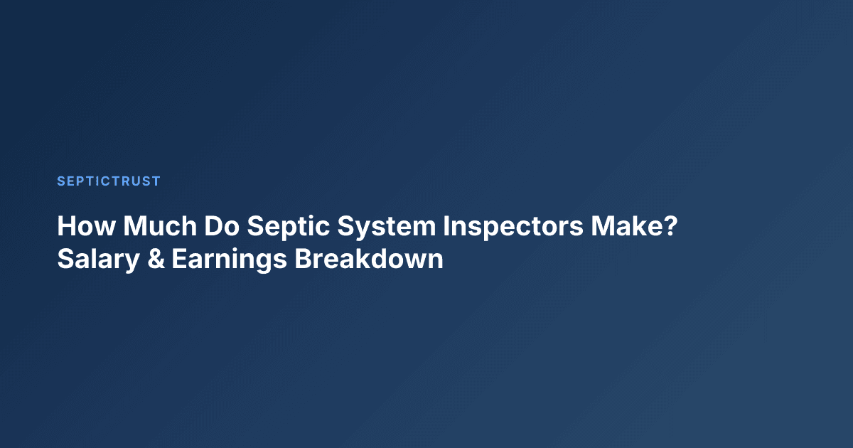 How Much Do Septic System Inspectors Make? Salary & Earnings Breakdown